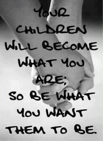 Your Children Will Become What You Are